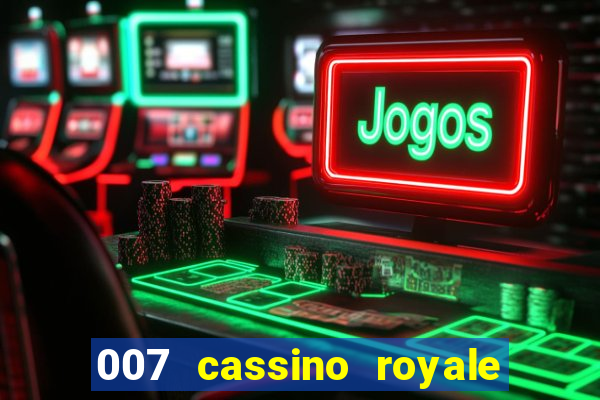 007 cassino royale completo dublado